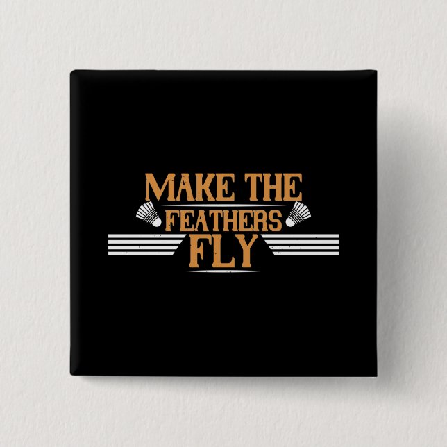 Chapa Cuadrada Badminton - Make the feathers fly (Anverso)