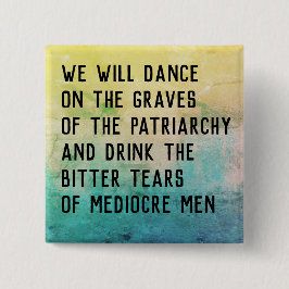 Chapa Cuadrada Baile en tumbas de patriarcado/beba lágrimas amarg