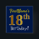 Chapa Cuadrada Blue, Faux Gold 18th Birthday, con nombre personal<br><div class="desc">Este sencillo diseño de botón cuadrado muestra un mensaje como "¡Cumpleaños 18 de FirstName!", con el "18" con un aspecto falso/imitación de color dorado, en un fondo de color azul. El nombre se puede personalizar. Botones como este podrían ser usados por los invitados en una fiesta de cumpleaños para alguien...</div>