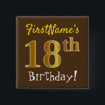 Chapa Cuadrada Brown, Faux Gold 18th Birthday, Con Nombre Persona<br><div class="desc">Este sencillo diseño de botón cuadrado muestra un mensaje como "¡Cumpleaños 18 de FirstName!", con el "18" con un aspecto falso/imitación de color dorado, en un fondo de color marrón. El nombre se puede personalizar. Botones como este podrían ser usados por los invitados en una fiesta de cumpleaños para alguien...</div>