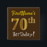 Chapa Cuadrada Brown, Faux Gold 70th Birthday, con nombre persona<br><div class="desc">Este sencillo diseño de botón cuadrado muestra un mensaje como "¡Cumpleaños 70 de FirstName!", con el "70" con un aspecto falso/imitación de color dorado, en un fondo de color marrón. El nombre se puede personalizar. Botones como este podrían ser usados por los clientes en una fiesta de cumpleaños para alguien...</div>
