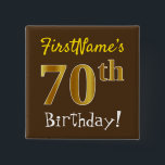 Chapa Cuadrada Brown, Faux Gold 70th Birthday, con nombre persona<br><div class="desc">Este sencillo diseño de botón cuadrado muestra un mensaje como "¡Cumpleaños 70 de FirstName!", con el "70" con un aspecto falso/imitación de color dorado, en un fondo de color marrón. El nombre se puede personalizar. Botones como este podrían ser usados por los clientes en una fiesta de cumpleaños para alguien...</div>