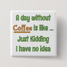 Chapa Cuadrada Camiseta de un día sin café