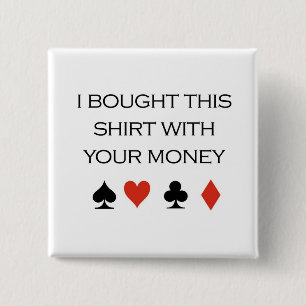 Chapa Cuadrada Camisetas del póker: "Compré esta camisa con su