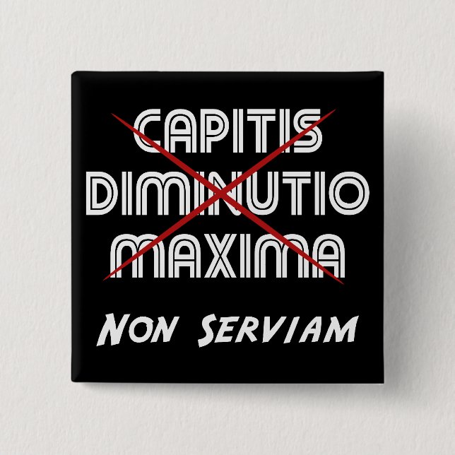 Chapa Cuadrada capitis diminutio maxima non serviam en negro (Anverso)