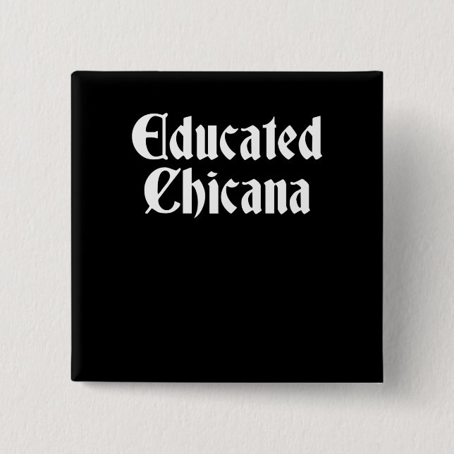 Chapa Cuadrada Chicana educado, Latina educada, regalo de Chicana (Anverso)