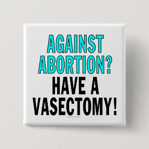 Chapa Cuadrada ¿Contra el aborto? ¡Tenga una vasectomía!