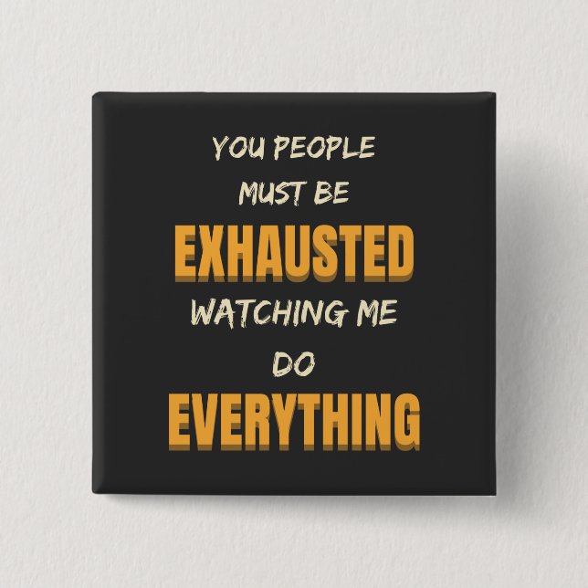 Chapa Cuadrada Debes Estar Agotado Viéndome Hacer Todo (Anverso)