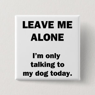Chapa Cuadrada Déjame Solo. Solo estoy hablando con mi perro hoy.