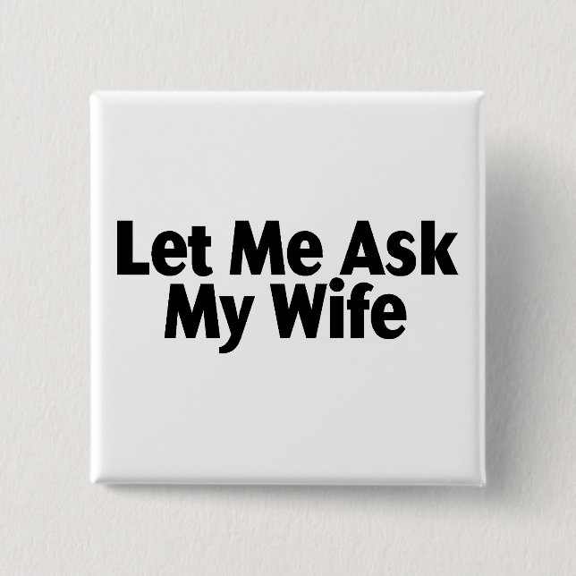 Chapa Cuadrada Déjeme preguntar a mi esposa (Anverso)