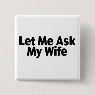 Chapa Cuadrada Déjeme preguntar a mi esposa