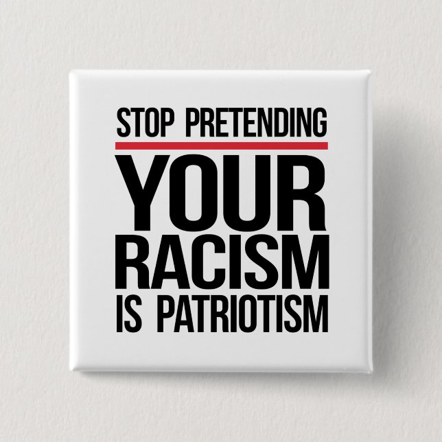 Chapa Cuadrada Dejen de fingir que su racismo es patriotismo (Anverso)