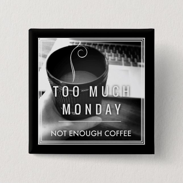 Chapa Cuadrada Demasiado lunes no bastante café (Anverso)
