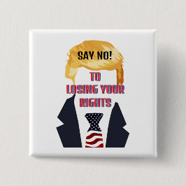 Chapa Cuadrada Diga No A La Pérdida De Sus Derechos Trump Button