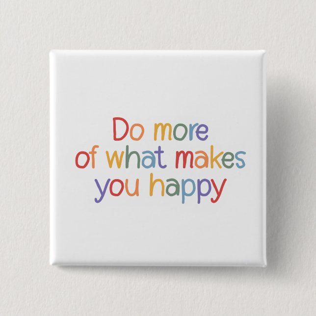 Chapa Cuadrada Do More Of What Make You Happy (Anverso)