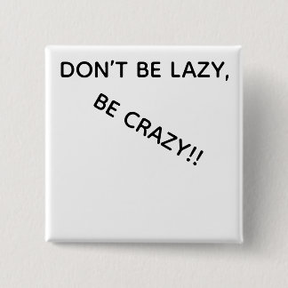 CHAPA CUADRADA DONT BE LAZY, BE CRAZY!!