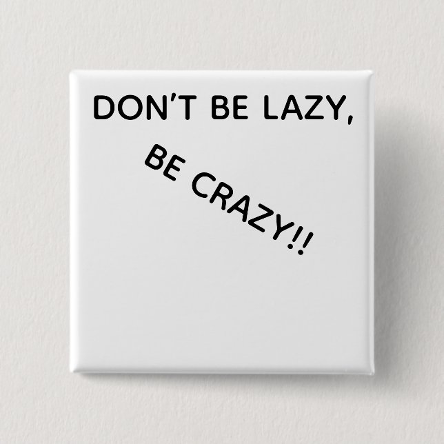 CHAPA CUADRADA DONT BE LAZY, BE CRAZY!! BUTTON (Anverso)