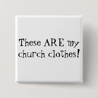 Chapa Cuadrada ¡Éstas SON mi ropa de la iglesia!