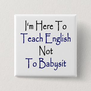 Chapa Cuadrada Estoy aquí para enseñar inglés, no para bebés