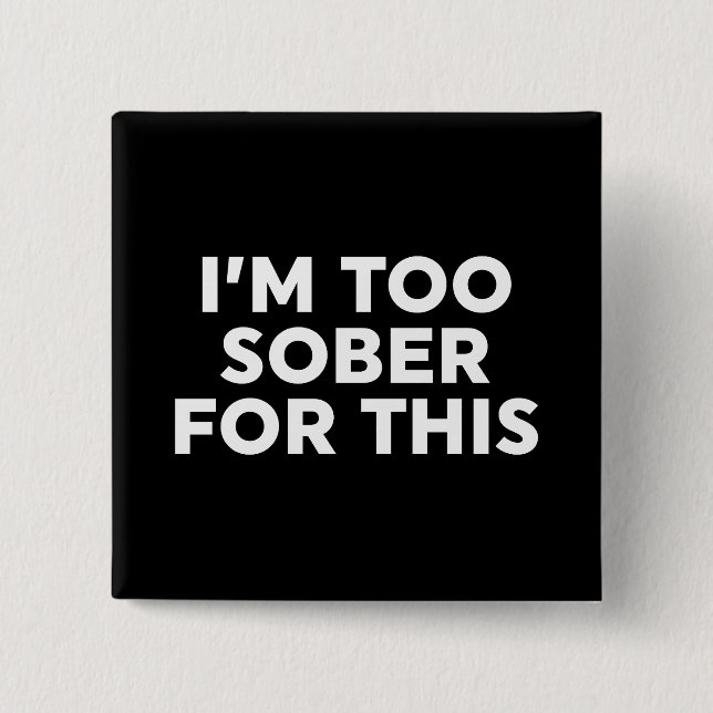 Chapa Cuadrada Estoy demasiado sobrio para esto (Anverso)