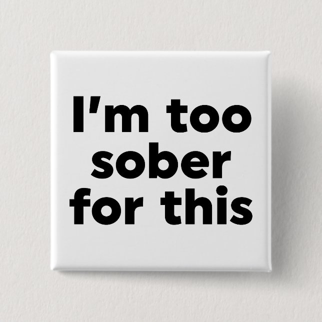 Chapa Cuadrada Estoy demasiado sobrio para esto (Anverso)