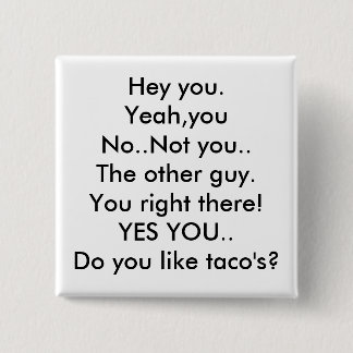 Chapa Cuadrada Ey usted. Sí, youNo. No usted. El otro individuo.