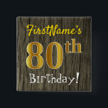 Chapa Cuadrada Faux Wood, Faux Gold 80th Birthday   Custom Name<br><div class="desc">Este sencillo diseño de botón cuadrado muestra un mensaje como "¡Cumpleaños 80 de FirstName!", con el "80" con un aspecto de color falso/imitación de oro, en un fondo de patrón de madera falso/imitación. El nombre se puede personalizar. Botones como este podrían ser usados por los invitados en una fiesta de...</div>