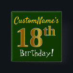 Chapa Cuadrada Green, Faux Gold 18th Birthday, con nombre persona<br><div class="desc">Este sencillo diseño de botón cuadrado muestra un mensaje como "¡Cumpleaños 18 de CustomName!", con el "18" con un aspecto de color falso/imitación dorado, en un fondo de color verde. El nombre se puede personalizar. Botones como este podrían ser usados por los invitados en una fiesta de cumpleaños para alguien...</div>