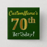 Chapa Cuadrada Green, Faux Gold 70th Birthday, con nombre persona<br><div class="desc">Este sencillo diseño de botón cuadrado muestra un mensaje como "¡Cumpleaños 70 de CustomName!", con el "70" con un aspecto de color falso/imitación dorado, en un fondo de color verde. El nombre se puede personalizar. Botones como este podrían ser usados por los clientes en una fiesta de cumpleaños para alguien...</div>