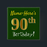 Chapa Cuadrada Green, Faux Gold 90th Birthday, con nombre persona<br><div class="desc">Este sencillo diseño de botón cuadrado muestra un mensaje como "¡Nombre: este es el cumpleaños número 90!", con el "90" con un aspecto falso/imitación de color dorado, en un fondo de color verde. El nombre se puede personalizar. Botones como este podrían ser usados por los invitados en una fiesta de...</div>