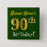 Chapa Cuadrada Green, Faux Gold 90th Birthday, con nombre persona<br><div class="desc">Este sencillo diseño de botón cuadrado muestra un mensaje como "¡Nombre: este es el cumpleaños número 90!", con el "90" con un aspecto falso/imitación de color dorado, en un fondo de color verde. El nombre se puede personalizar. Botones como este podrían ser usados por los invitados en una fiesta de...</div>