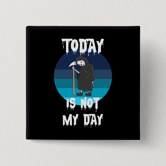 Chapa Cuadrada Grim Reaper - Today Is Not My Day (Anverso)