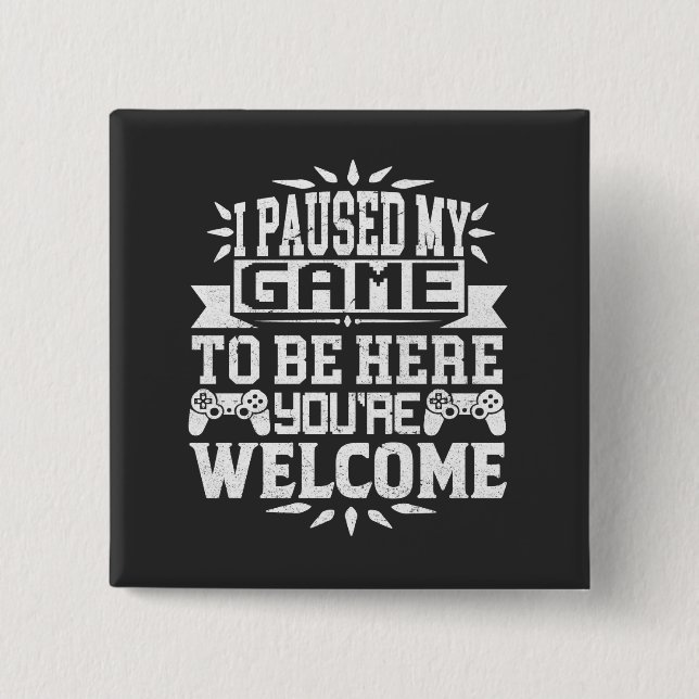 Chapa Cuadrada He parado mi juego para estar aquí. (Anverso)