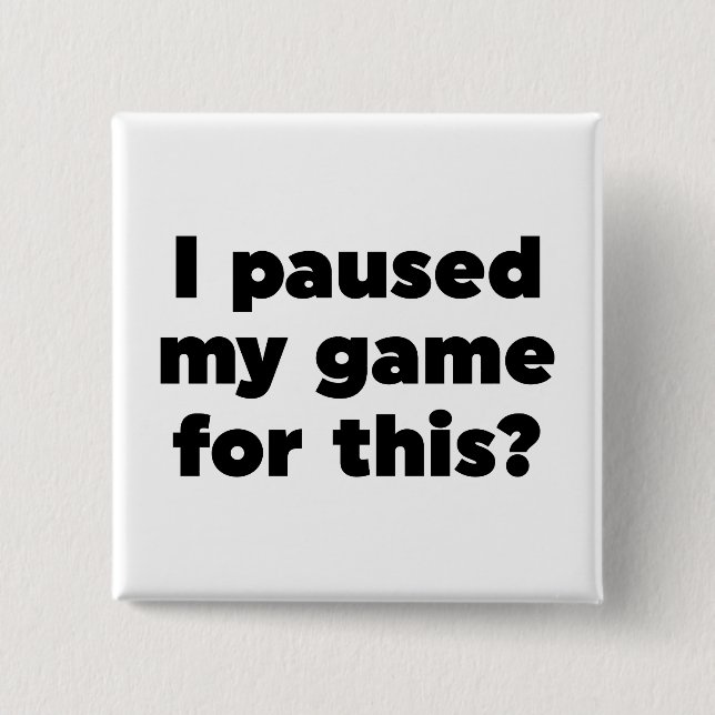 Chapa Cuadrada ¿He parado mi juego para esto? (Anverso)