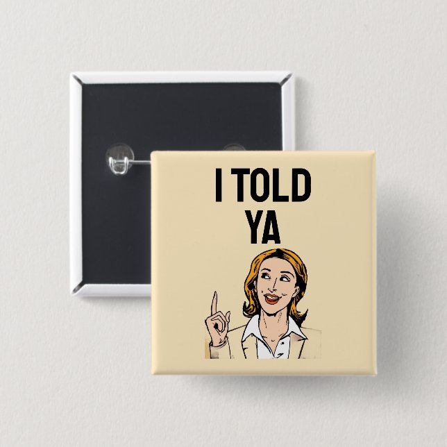 Chapa Cuadrada I Told Ya Button (Anverso y reverso)