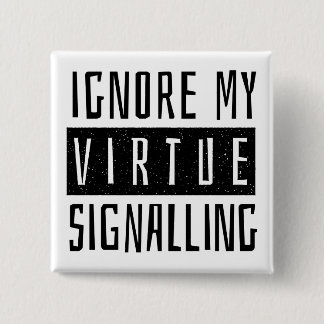 Chapa Cuadrada Ignorar la señalización de mi virtud