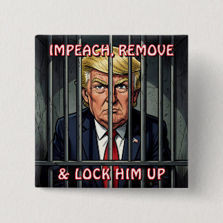 Chapa Cuadrada Impeach, Remove and Lock Him Up Anti-Trump