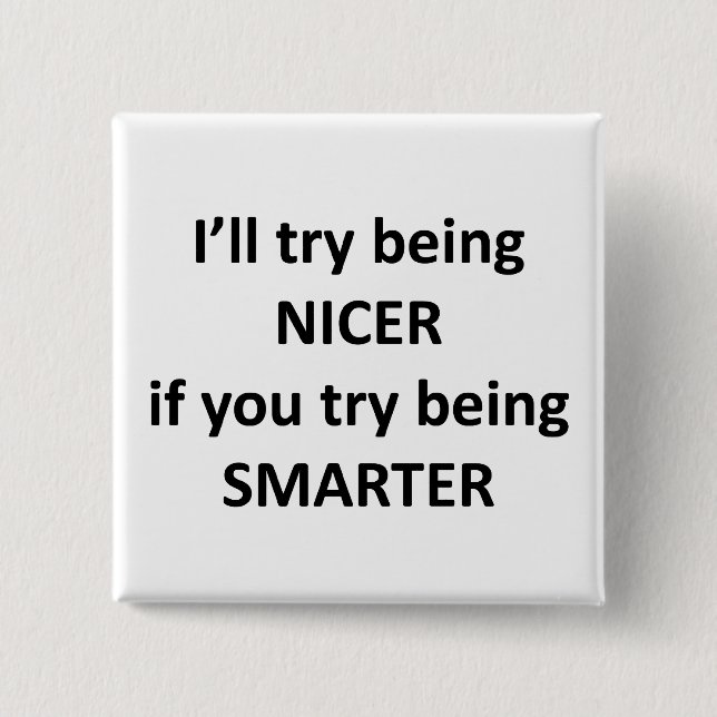 Chapa Cuadrada Intentaré Ser NIcer Si Intentas Ser Más Inteligent (Anverso)