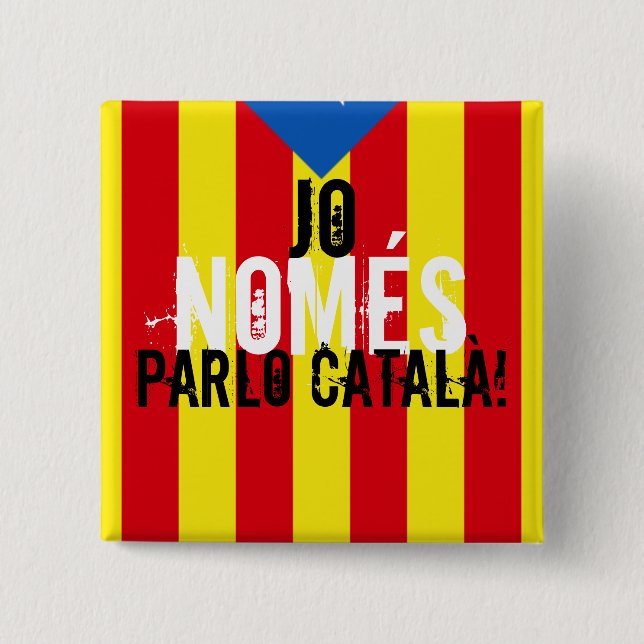 Chapa Cuadrada Jo NOMÉS parlo català! (Anverso)