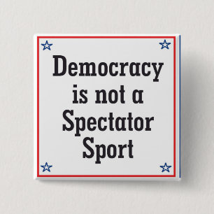 Chapa Cuadrada La democracia no es un deporte espectador -