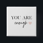 Chapa Cuadrada Motivación positiva que eres suficiente cita<br><div class="desc">¿Buscando un recordatorio diario de que eres suficiente? ¡Aquí lo encontrarás! Presentamos nuestros productos de presupuesto "Eres suficiente",  diseñados para proporcionar motivación positiva y animar tu espíritu cuando lo necesites. Con estos productos inspiradores,  puedes llevar consigo el mensaje de autoaceptación y amor propio dondequiera que vayas.</div>