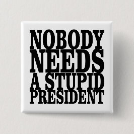 Chapa Cuadrada Nadie necesita un presidente estúpido