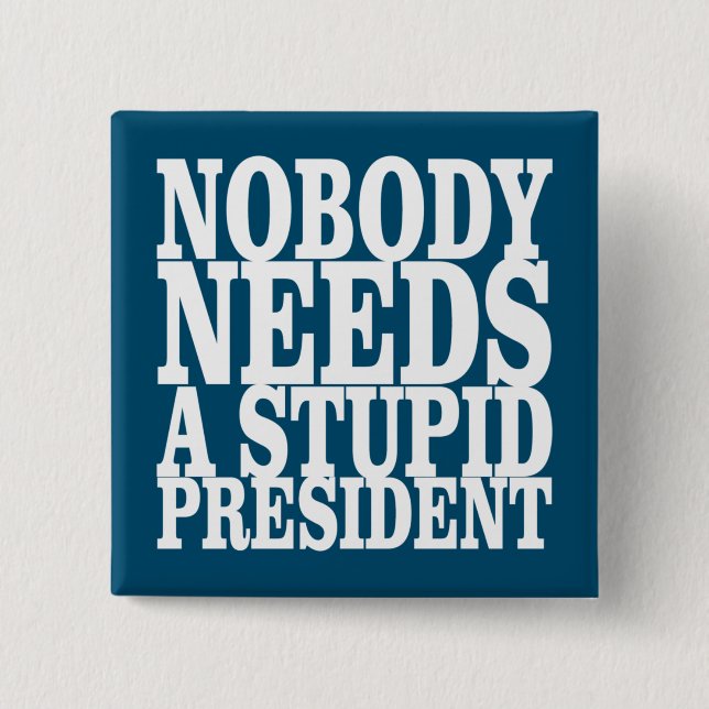 Chapa Cuadrada Nadie necesita un presidente estúpido (Anverso)