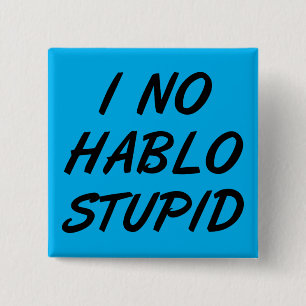Chapa Cuadrada No Hablo Stupid Funny Button Badin