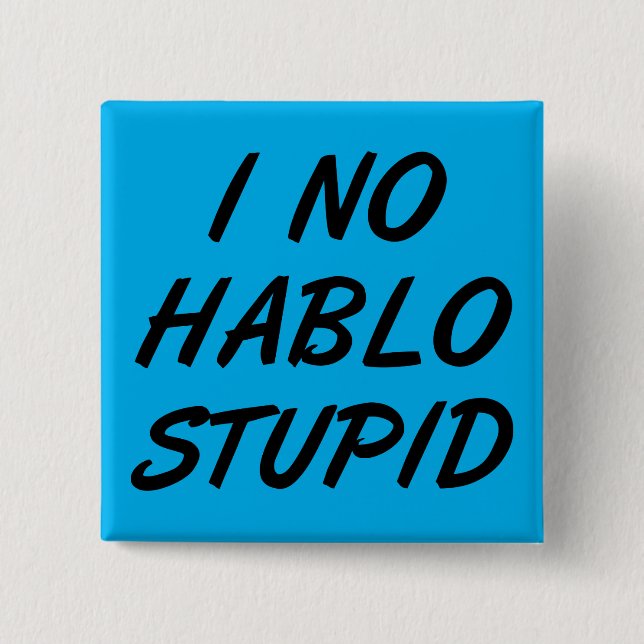 Chapa Cuadrada No Hablo Stupid Funny Button Badin (Anverso)