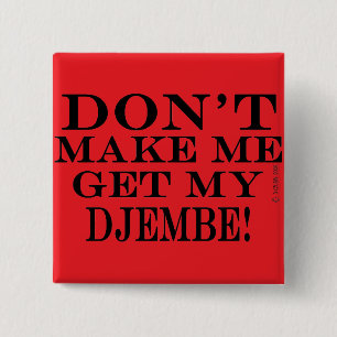 Chapa Cuadrada No me obliguen a conseguir mi Djembe