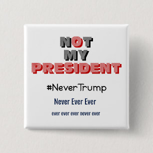 Chapa Cuadrada No mi presidente Never Trump Button