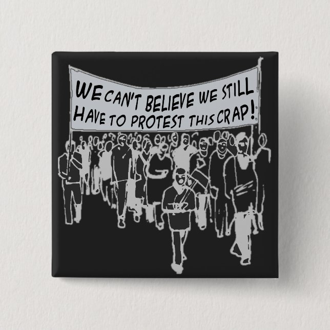 Chapa Cuadrada No podemos creer que todavía tengo que protestar (Anverso)