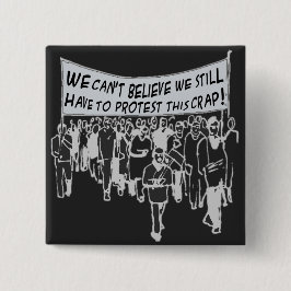 Chapa Cuadrada No podemos creer que todavía tengo que protestar