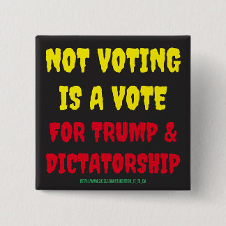 CHAPA CUADRADA NO VOTAR ES VOTAR POR TRUMP Y DICTADURA